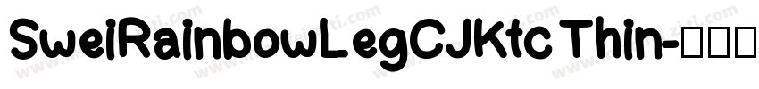 SweiRainbowLegCJKtc Thin字体转换